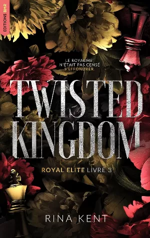 Rina Kent - Royal Elite, Tome 3 : Twisted Kingdom